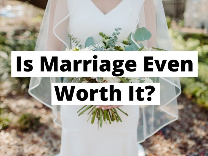 Is Marriage Even Worth It