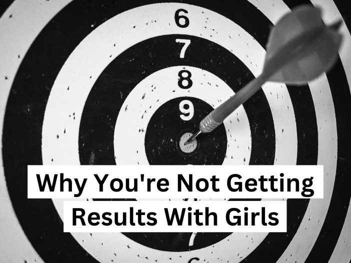Why you're not getting results with girls