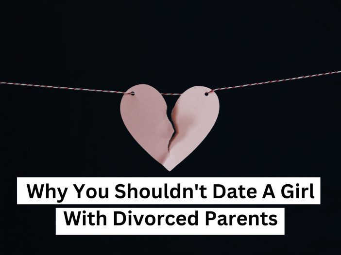 Why you shouldn't date a girl with divorced parents