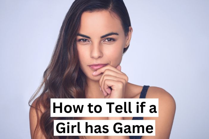 Hot to tell if a girl has game