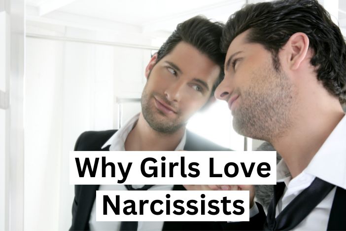 Why girls love narcissists